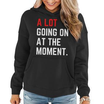 Funny A Lot Going On At The Moment Women Hoodie | Mazezy