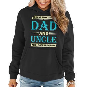 Funny Fathers Day Idea I Have Two Titles Dad And Uncle V2 Women Hoodie - Seseable