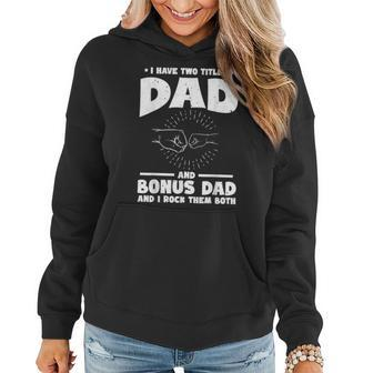 Funny I Have Two Titles Dad And Bonus Dad Bonus Dads Women Hoodie - Seseable