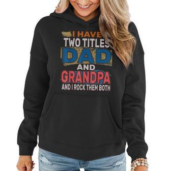 Funny I Have Two Titles Dad Cool Grandpa And I Rock Them Bot Women Hoodie - Seseable
