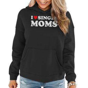 Funny Love Dating I Love Single Moms Women Hoodie - Seseable