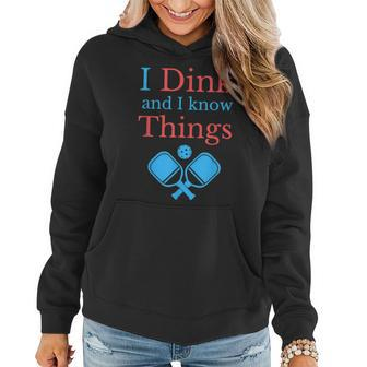 Funny Pickleball I Dink And I Know Things Women Hoodie - Seseable
