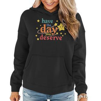 Funny Sarcastic Have The Day You Deserve Motivational Quote Women Hoodie | Mazezy