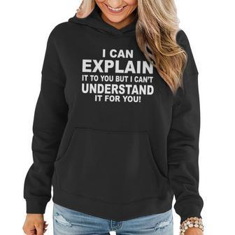 Funny Sayings I Can Explain It But I Cant Understand It For You Women Hoodie - Monsterry