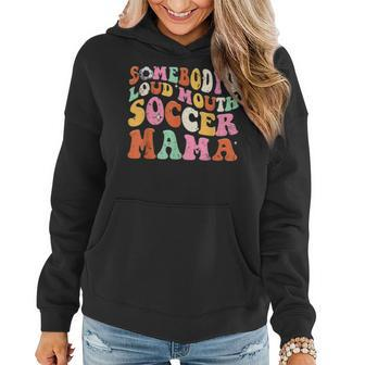 Funny Somebodys Loud Mouth Soccer Mama Mom Mothers Day Women Hoodie | Mazezy