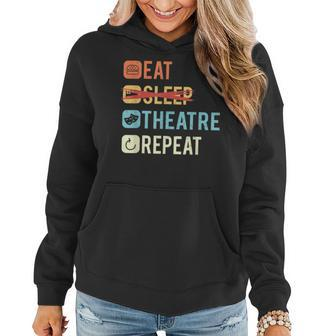 Funny Theatre Life Drama Theater Eat Sleep Theater Repeat Women Hoodie - Seseable