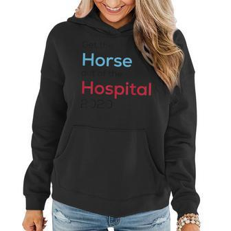Get The Horse Out Of The Hospital Funny Anti Trump Campaign Women Hoodie | Mazezy