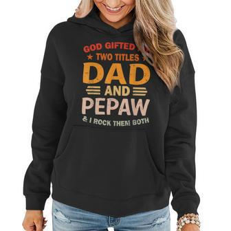 God Gifted Me Two Titles Dad And Pepaw I Rock Them Both Gift For Mens Women Hoodie | Mazezy