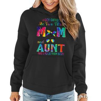 God Gifted Me Two Titles Mom And Aunt Tie Dye Gift For Womens Women Hoodie | Mazezy