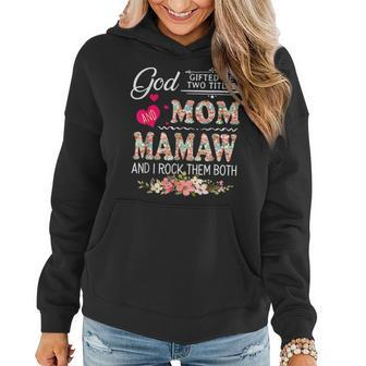 God Gifted Me Two Titles Mom And Mamaw Flower Mothers Day Women Hoodie | Mazezy
