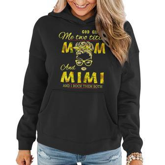 God Gifted Me Two Titles Mom And Mimi Sunflower Mimi Gift For Womens Women Hoodie | Mazezy AU