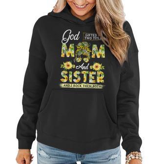 God Gifted Me Two Titles Mom And Sister Mothers Day Women Hoodie - Thegiftio UK