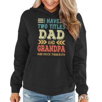 Grandpa Fathers Day Quote I Have Two Titles Dad And Grandpa Women Hoodie - Seseable