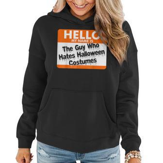 Hello My Name Is The Guy Who Hates Halloween Costumes V3 Women Hoodie Graphic Print Hooded Sweatshirt - Thegiftio UK