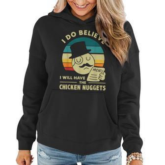 I Do Believe Ill Have Chicken Nuggets Funny Chicken Nuggets Women Hoodie | Mazezy
