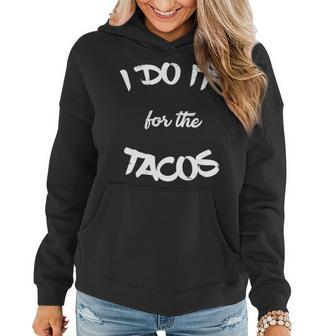 I Do It For The Tacos Funny Women Hoodie - Monsterry