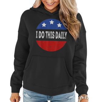 I Do This Daily Funny Quote Funny Saying I Do This Daily Women Hoodie - Seseable