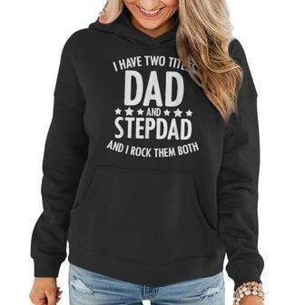 I Have 2 Titles Dad And Step Dad Fathers Day For Step Daddy Women Hoodie - Seseable