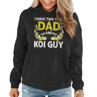 I Have Two Title Dad And Koi Guy Funny Awesome Present Gift Women Hoodie - Seseable