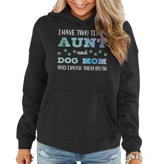 I Have Two Titles Aunt And Dog Mom And I Rock Them Both V3 Women Hoodie - Seseable