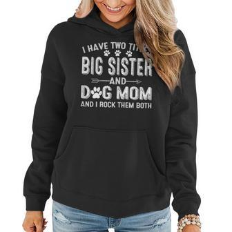 I Have Two Titles Big Sister And Dog Mom Dogs Owner Gifts Women Hoodie - Seseable
