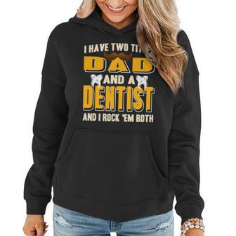 I Have Two Titles Dad And A Dentist Funny Present Gift Women Hoodie - Seseable