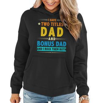 I Have Two Titles Dad And Bonus Dad And I Rock Them Both V5 Women Hoodie - Seseable