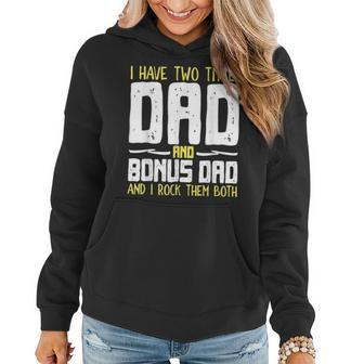 I Have Two Titles Dad And Bonus Dad I Rock Them Both V3 Women Hoodie - Seseable