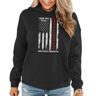 I Have Two Titles Dad And Bonus Dad Men Usa Flag Step Dad Women Hoodie - Seseable