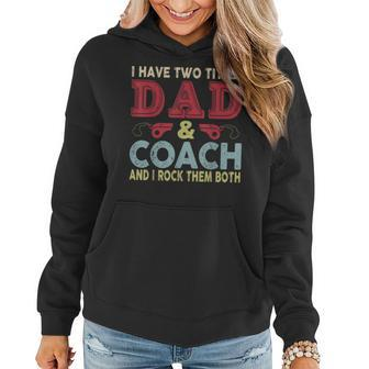 I Have Two Titles Dad And Coach Fathers Day Proud Dad Women Hoodie - Seseable