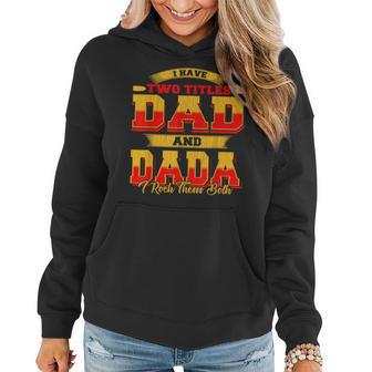 I Have Two Titles Dad And Dada And I Rock Them Both Women Hoodie - Seseable