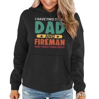 I Have Two Titles Dad And Firefighter I Rock Them Both Women Hoodie - Seseable