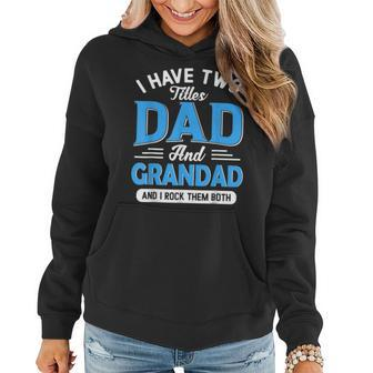 I Have Two Titles Dad And Grandad Funny Grandpa Fathers Day Women Hoodie - Seseable