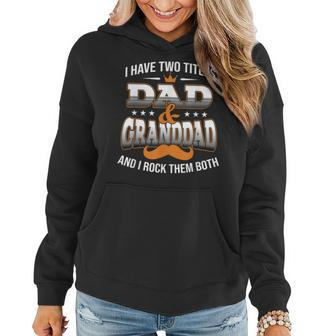 I Have Two Titles Dad And Granddad Happy Father Day Women Hoodie - Seseable
