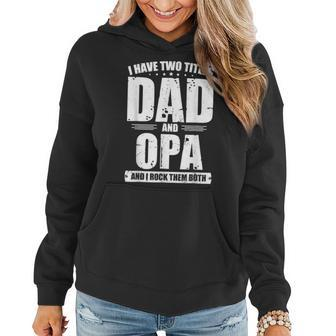 I Have Two Titles Dad And Opa Birthday Fathers Day Dad Papa Women Hoodie - Seseable