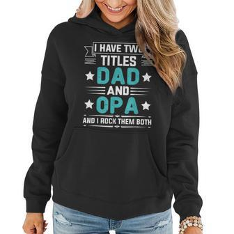 I Have Two Titles Dad And Opa Funny Fathers Day V2 Women Hoodie - Seseable