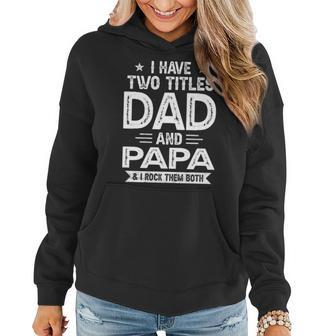I Have Two Titles Dad And Papa I Rock Them Both V5 Women Hoodie - Seseable