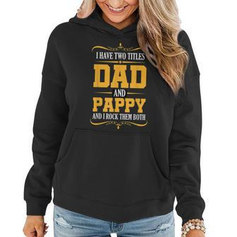 I Have Two Titles Dad And Pappy First Time Pappy Dad Pappy Women Hoodie - Seseable