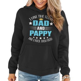 I Have Two Titles Dad And Pappy Funny Fathers Day V2 Women Hoodie - Seseable