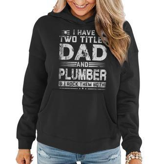 I Have Two Titles Dad And Plumber Funny Fathers Day V2 Women Hoodie - Seseable