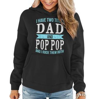 I Have Two Titles Dad & Pop Pop Father Grandpa Gifts Women Hoodie - Seseable