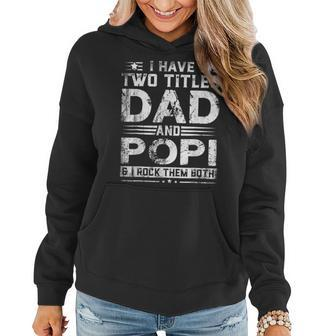 I Have Two Titles Dad And Popi Funny Fathers Day V2 Women Hoodie - Seseable
