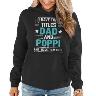 I Have Two Titles Dad And Poppi Funny Fathers Day Women Hoodie - Seseable
