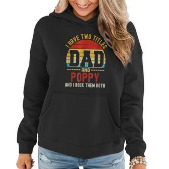 I Have Two Titles Dad And Poppy And I Rock Them Both V3 Women Hoodie - Seseable