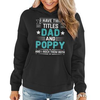 I Have Two Titles Dad And Poppy Funny Fathers Day V4 Women Hoodie - Seseable