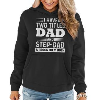 I Have Two Titles Dad And Step-Dad Fathers Day Women Hoodie - Seseable