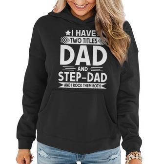I Have Two Titles Dad And Step Dad Funny Fathers Day Love Women Hoodie - Seseable