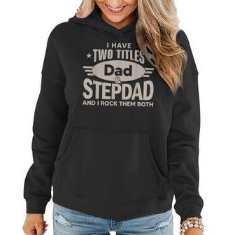 I Have Two Titles Dad And Step Dad Men Retro Decor Bonus Dad V2 Women Hoodie - Seseable