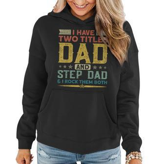 I Have Two Titles Dad Stepdad & I Rock Them Both Fathers Day V2 Women Hoodie - Seseable