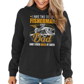 I Have Two Titles Fisherman Dad Bass Fishing Fathers Day Women Hoodie - Seseable